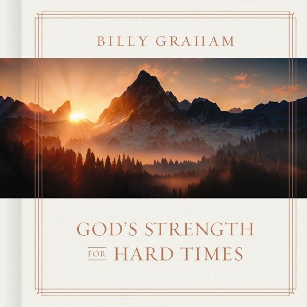God's Strength for Hard Times -- Billy Graham